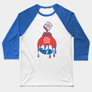 STILL WANT MORE! Baseball T-Shirt